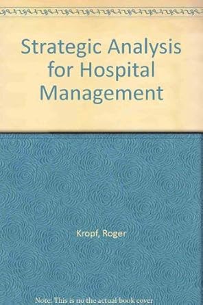 strategic analysis for hospital management 1st edition roger kropf ,james greenberg 0894438557, 978-0894438554