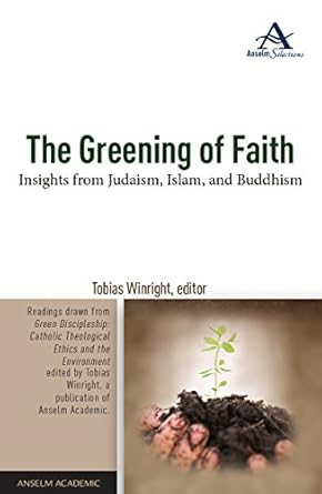 the greening of faith insights from judaism islam and buddhism 1st edition tobias winright 1599829304,