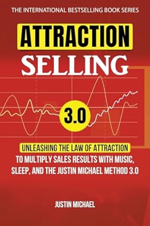 attraction selling unleashing the law of attraction to multiply sales results with music sleep and the justin