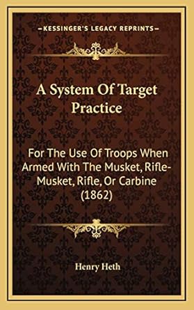 a system of target practice for the use of troops when armed with the musket rifle musket rifle or carbine
