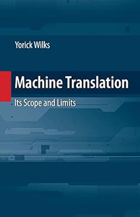 machine translation its scope and limits 1st edition yorick wilks 0387727736, 978-0387727738