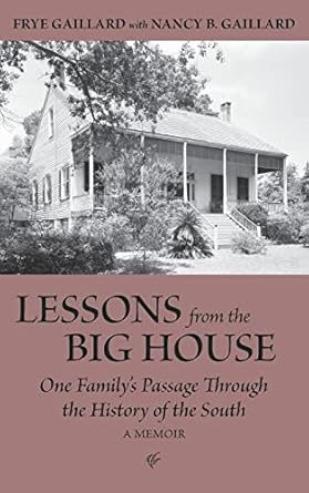 lessons from the big house one familys passage through the history of the south 1st edition frye gaillard