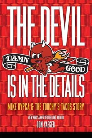 the devil is in the details mike rypka and the torchys tacos story 1st edition don yaeger 1629379972,