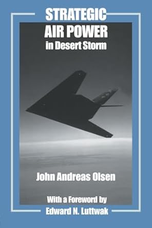 strategic air power in desert storm 1st edition john andreas andreas olsen ,edward n luttwak 0714681954,