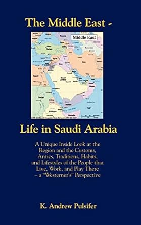 the middle east life in saudi arabia customs antics traditions habits and lifestyles of the people that live