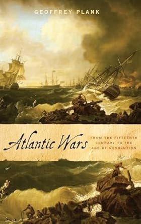 atlantic wars from the fifteenth century to the age of revolution 1st edition geoffrey plank 0190860456,