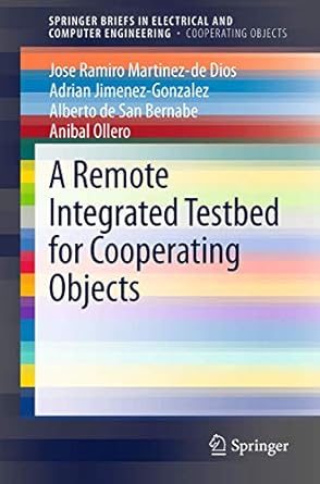 a remote integrated testbed for cooperating objects 1st edition jose ramiro martinez de dios ,adrian jimenez