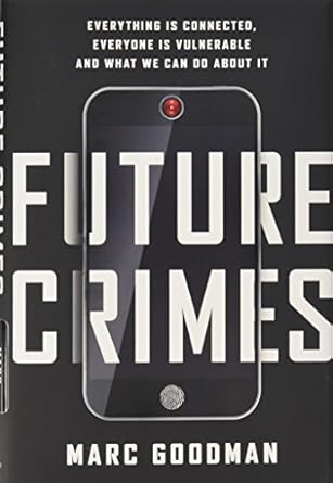 future crimes everything is connected everyone is vulnerable and what we can do about it 1st edition marc