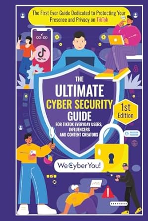 the ultimate cyber security guide for tiktok everyday users influencers and content creators the first ever