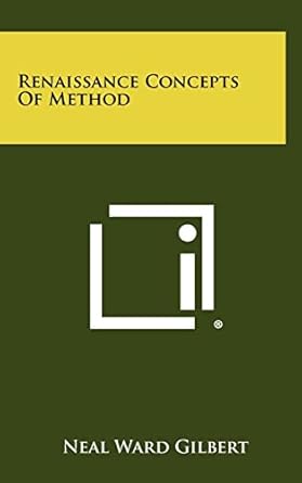 renaissance concepts of method 1st edition neal ward gilbert 1258444658, 978-1258444655