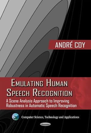 emulating human speech recognition a scene analysis approach to improving robustness in automatic speech