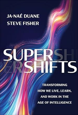 supershifts transforming how we live learn and work in the age of intelligence 1st edition ja nae duane