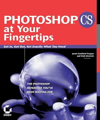 photoshop cs at your fingertips get in get out get exactly what you need 1st edition jason cranford teague