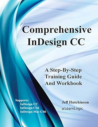 comprehensive indesign cc a step by step training guide and workbook supports indesign cc cs6 and mac cs6 1st