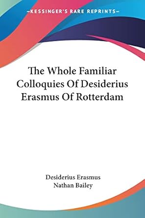 the whole familiar colloquies of desiderius erasmus of rotterdam 1st edition desiderius erasmus ,nathan
