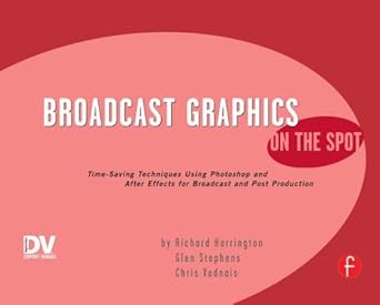 broadcast graphics on the spot timesaving techniques using photoshop and after effects for broadcast and post