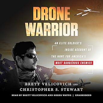 drone warrior an elite soldiers inside account of the hunt for americas most dangerous enemies 1st edition