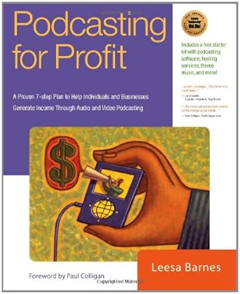 podcasting for profit a proven 7 step plan to help individuals and businesses generate income through audio