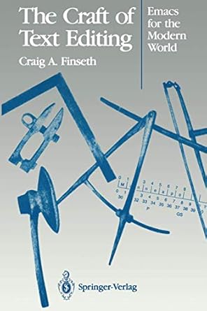the craft of text editing emacs for the modern world 1st edition craig a a finseth 1461278279, 978-1461278276