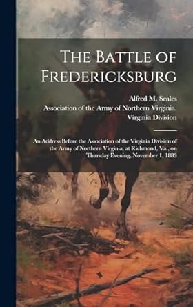 the battle of fredericksburg an address before the association of the virginia division of the army of