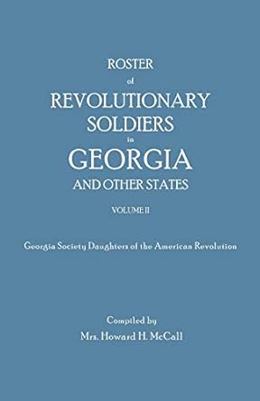 roster of revolutionary soldiers in georgia and other states volume 2 1st edition mrs howard h mccall