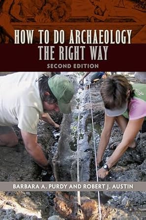 how to do archaeology the right way 1st edition barbara a purdy ,robert j austin 0813061695, 978-0813061696