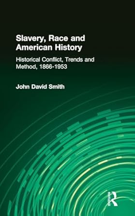 slavery race and american history historical conflict trends and method 1866 1953 1st edition john david
