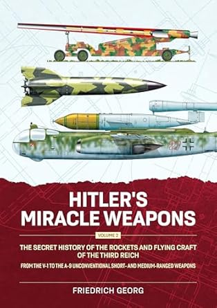 hitlers miracle weapons volume 2 the secret history of the rockets and flying craft of the third reich from