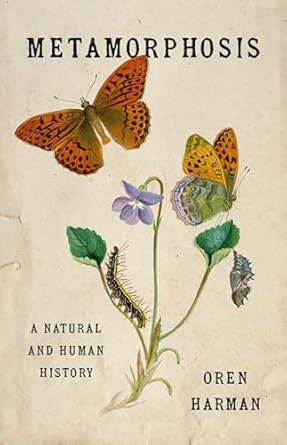 metamorphosis a natural and human history 1st edition oren harman 1541607600, 978-1541607606