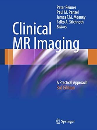 clinical mr imaging a practical approach 1st edition peter reimer ,paul m parizel ,james f m meaney ,falko