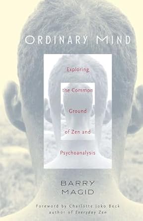 ordinary mind exploring the common ground of zen and psychoanalysis 1st edition barry magid ,charlotte joko