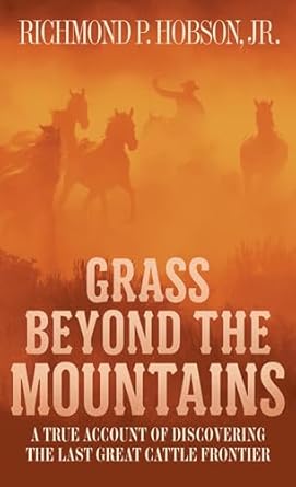 grass beyond the mountains discovering the last great cattle frontier 1st edition richmond p hobson