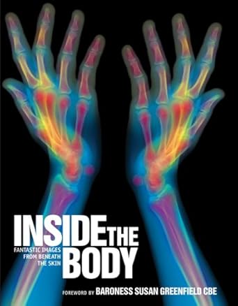 inside the body fantastic images from beneath the skin 1st edition bar susan greenfield phd cbe 1554073170,