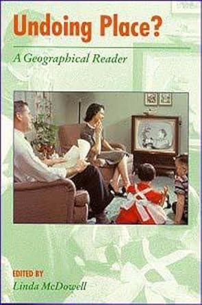 undoing place a geographical reader 1st edition linda mcdowell 0340677473, 978-0340677476