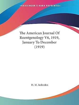 the american journal of roentgenology v6 1919 january to december 1st edition h m imboden 1436765692,