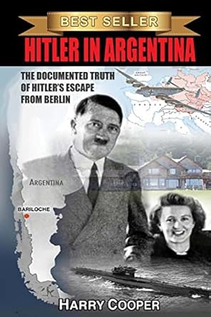 hitler in argentina the documented truth of hitlers escape from berlin 1st edition harry cooper 1495936066,