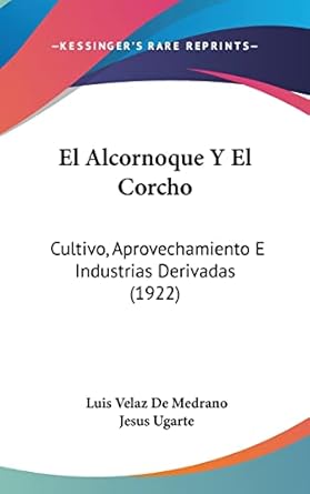 el alcornoque y el corcho cultivo aprovechamiento e industrias derivadas 1st edition luis velaz de medrano