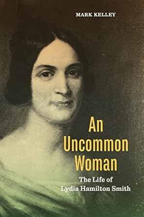 an uncommon woman the life of lydia hamilton smith 1st edition mark kelley 0271096756, 978-0271096759