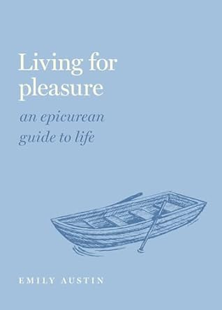 living for pleasure an epicurean guide to life 1st edition emily a austin 0197558321, 978-0197558324