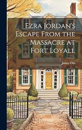 ezra jordans escape from the massacre at fort loyall 1st edition james otis 1020735791, 978-1020735790