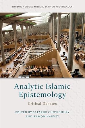 analytic islamic epistemology critical debates 1st edition safaruk chowdhury ,ramon harvey 1399533126,