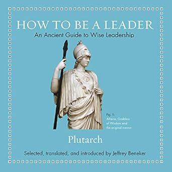 how to be a leader an ancient guide to wise leadership 1st edition plutarch ,matthew waterson ,jeffrey