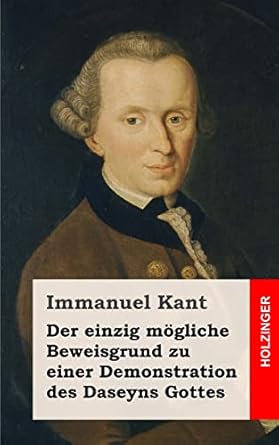 der einzig mogliche beweisgrund zu einer demonstration des daseyns gottes 1st edition immanuel kant