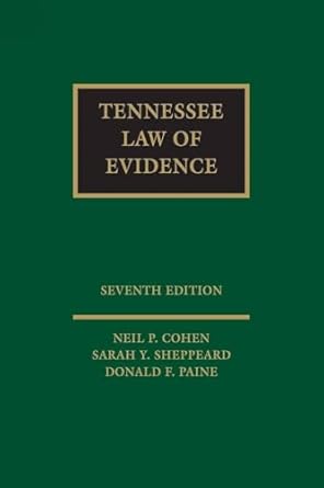 tennessee law of evidence 1st edition donald f paine ,sarah y sheppeard ,neil p cohen 1663384754,