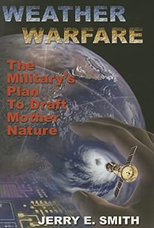 weather warfare the militarys plan to draft mother nature 1st edition jerry e smith 1931882606, 978-1931882606