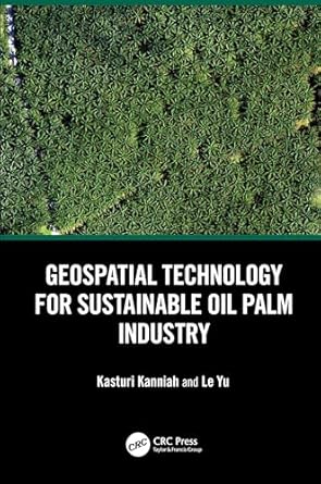 geospatial technology for sustainable oil palm industry 1st edition kasturi kanniah ,le yu 0367190095,