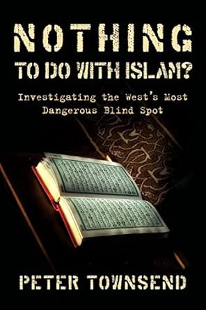 nothing to do with islam investigating the wests most dangerous blind spot 1st edition townsend peter