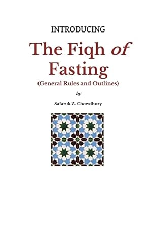 introducing the fiqh of fasting general rules and scenarios 1st edition safaruk z chowdhury 1490931724,