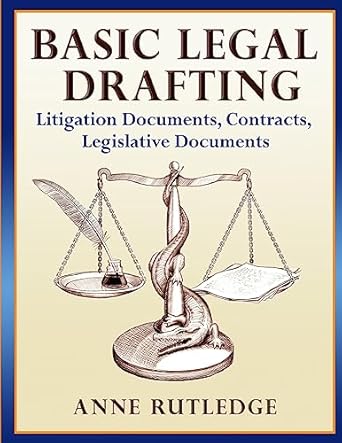 basic legal drafting litigation documents contracts legislative documents 1st edition anne rutledge