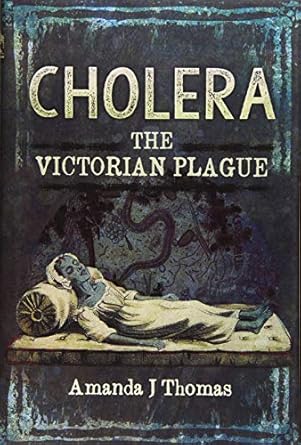 cholera the victorian plague 1st edition amanda j thomas 1783463503, 978-1783463503